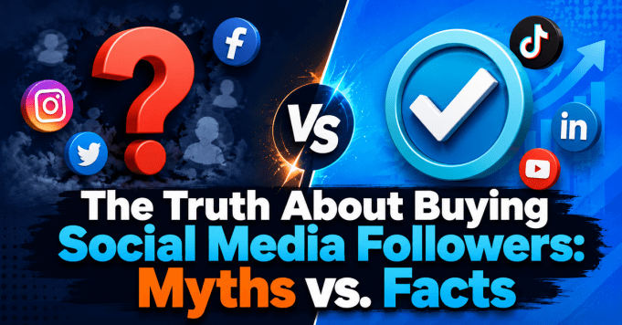 The Truth About Buying Social Media Followers: Myths vs. Facts